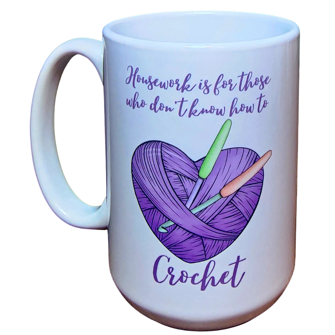 Housework is for those who don't know how to Crochet . 15oz Ceramic Coffee Mug