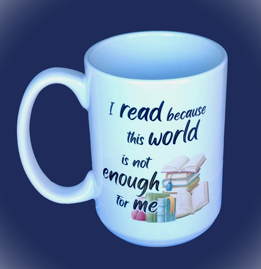 I read because this world is not enough for me . 15oz Ceramic Coffee Mug
