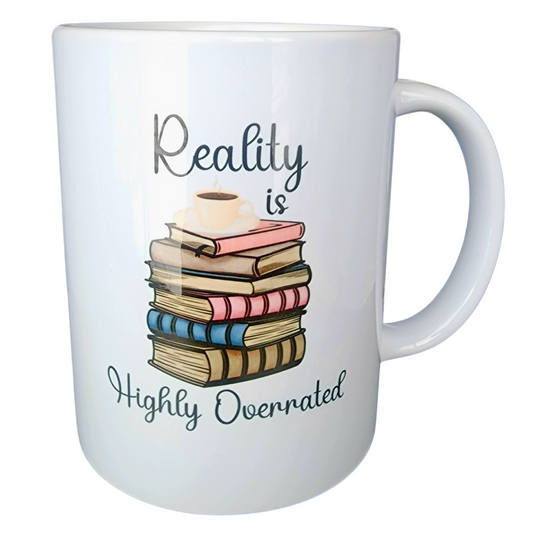 Reality is Highly Overrated . 15oz Ceramic Mug