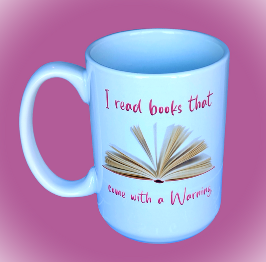 I Read Books That Come With A Warning . 15oz Ceramic Mug